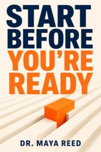 Cover of Start Before You're Ready by Dr. Maya Reed