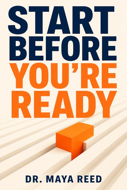 Cover of Start Before You're Ready by Dr. Maya Reed